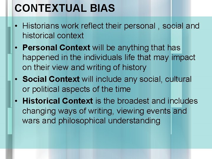 CONTEXTUAL BIAS • Historians work reflect their personal , social and historical context •