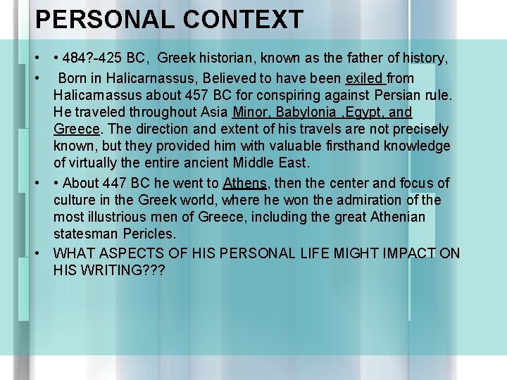PERSONAL CONTEXT • • 484? -425 BC, Greek historian, known as the father of