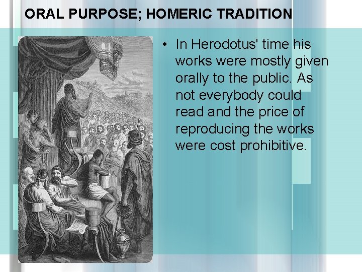 ORAL PURPOSE; HOMERIC TRADITION • In Herodotus' time his works were mostly given orally