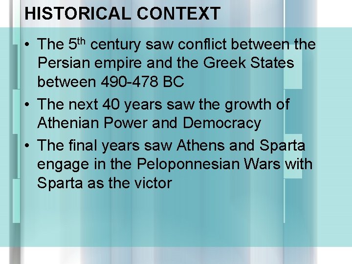 HISTORICAL CONTEXT • The 5 th century saw conflict between the Persian empire and