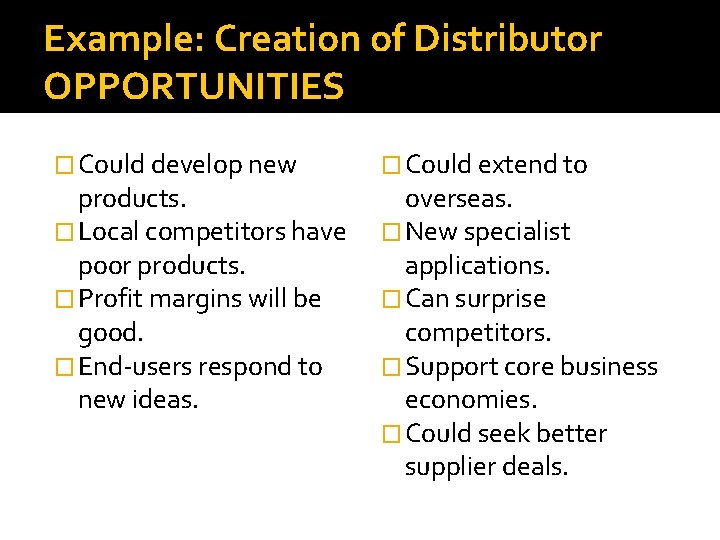 Example: Creation of Distributor OPPORTUNITIES � Could develop new products. � Local competitors have