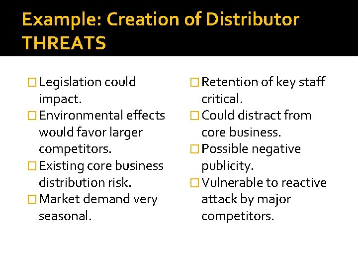 Example: Creation of Distributor THREATS � Legislation could impact. � Environmental effects would favor