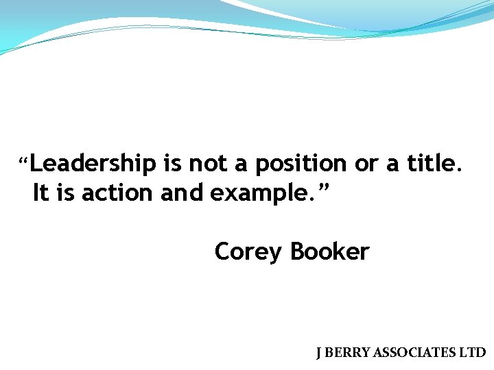 “Leadership is not a position or a title. It is action and example. ”