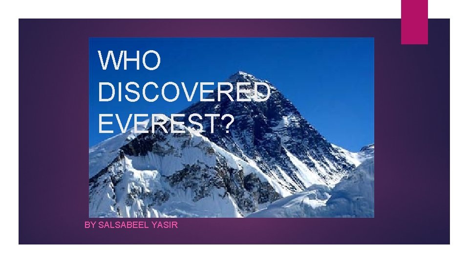 WHO DISCOVERED EVEREST? BY SALSABEEL YASIR 