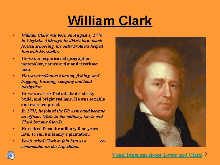 William Clark • • William Clark was born on August 1, 1770 in Virginia.