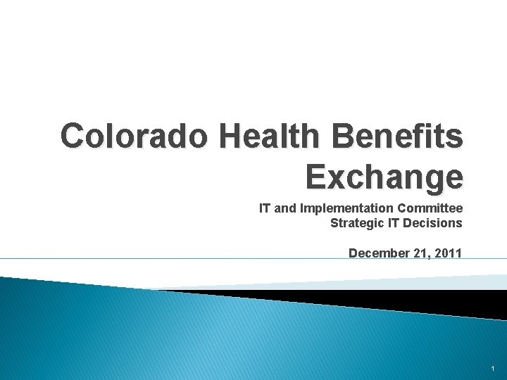 Colorado Health Benefits Exchange IT and Implementation Committee Strategic IT Decisions December 21, 2011