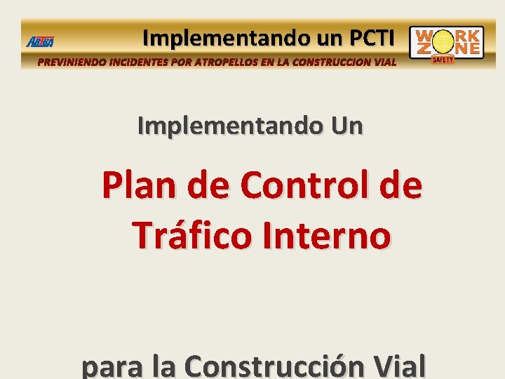 Implementando un PCTI PREVINIENDO INCIDENTES POR ATROPELLOS EN LA CONSTRUCCION VIAL Implementando Un Plan