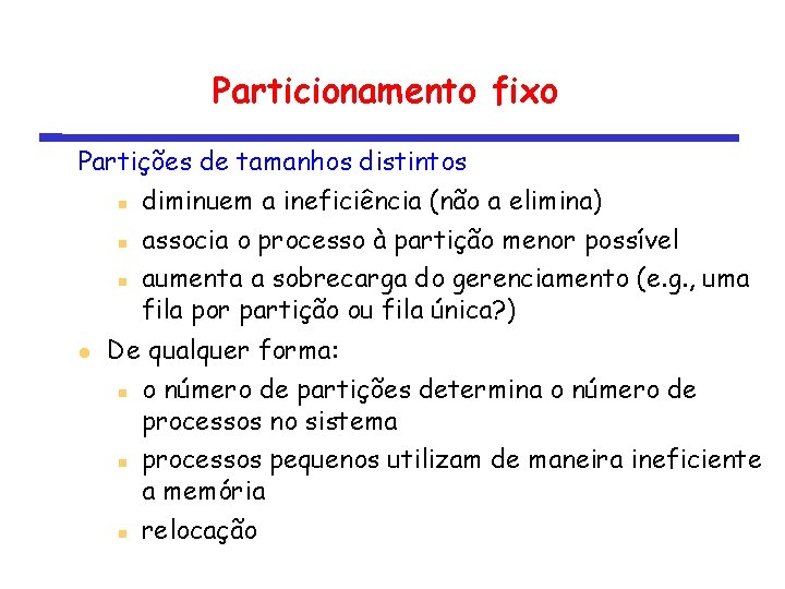 Particionamento fixo Partições de tamanhos distintos diminuem a ineficiência (não a elimina) associa o