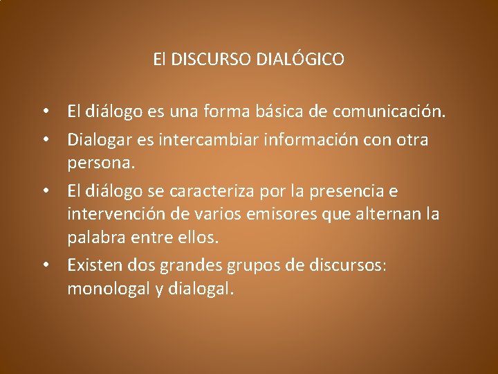  El DISCURSO DIALÓGICO • El diálogo es una forma básica de comunicación. •