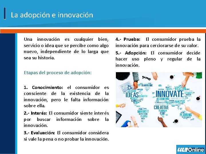 La adopción e innovación Una innovación es cualquier bien, servicio o idea que se