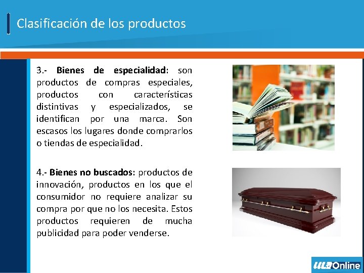 Clasificación de los productos 3. - Bienes de especialidad: son productos de compras especiales,