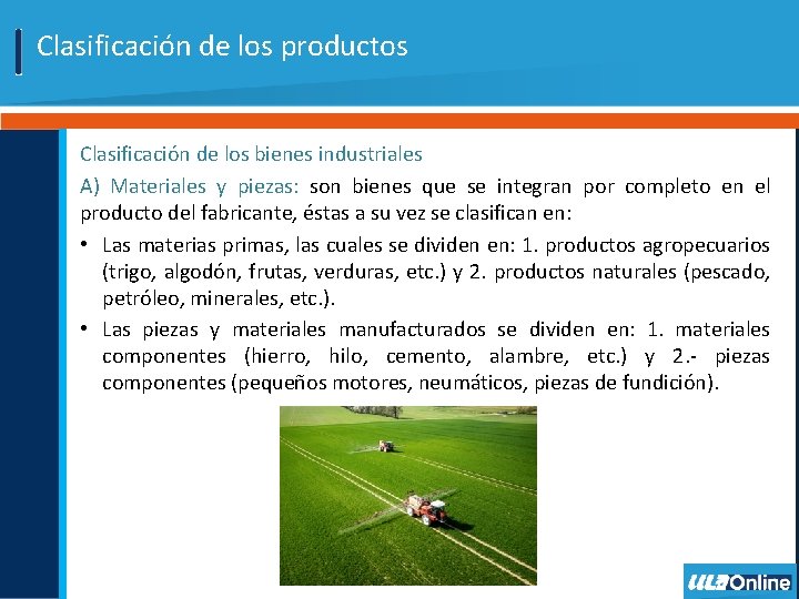 Clasificación de los productos Clasificación de los bienes industriales A) Materiales y piezas: son