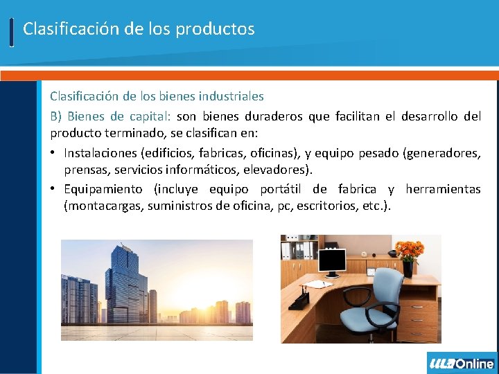 Clasificación de los productos Clasificación de los bienes industriales B) Bienes de capital: son