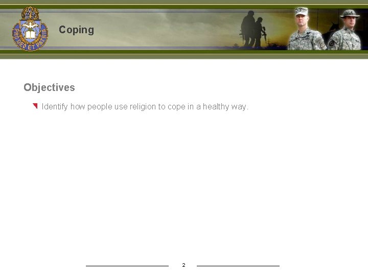 Coping Objectives Identify how people use religion to cope in a healthy way. 2