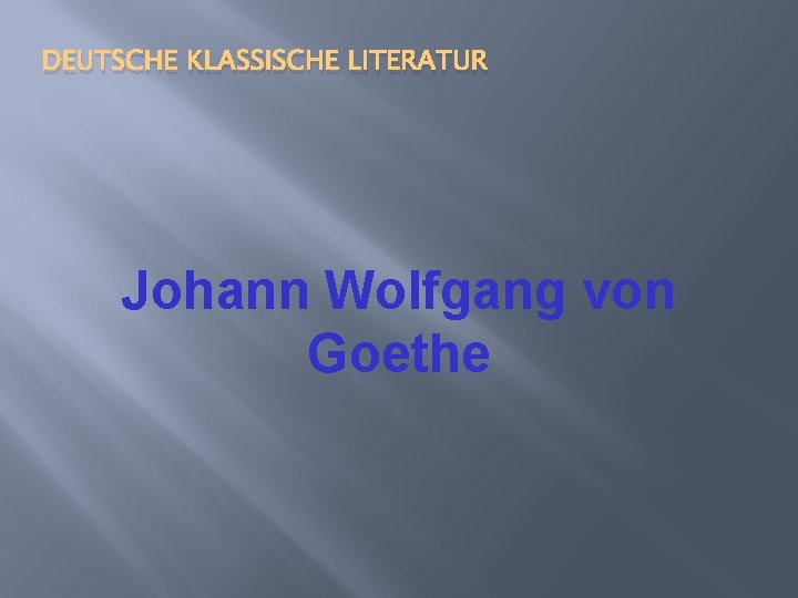 DEUTSCHE KLASSISCHE LITERATUR Johann Wolfgang von Goethe 