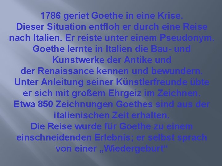 1786 geriet Goethe in eine Krise. Dieser Situation entfloh er durch eine Reise nach