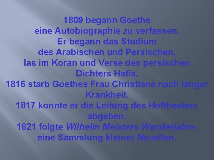 1809 begann Goethe eine Autobiographie zu verfassen. Er begann das Studium des Arabischen und