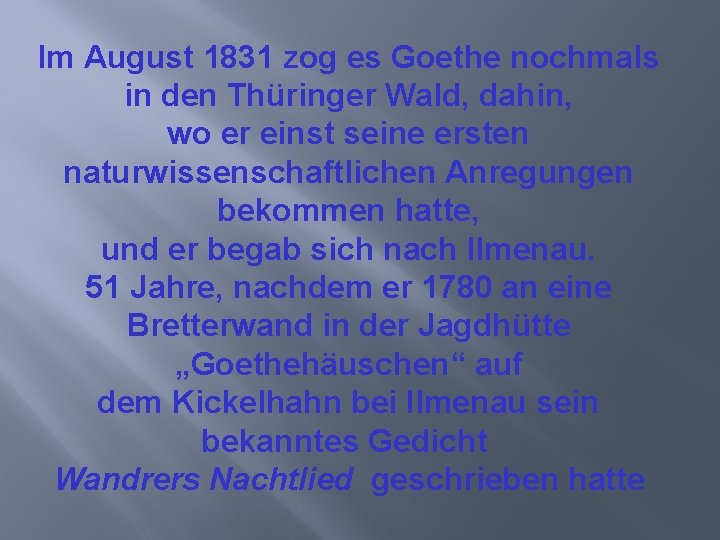 Im August 1831 zog es Goethe nochmals in den Thüringer Wald, dahin, wo er