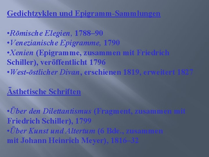 Gedichtzyklen und Epigramm-Sammlungen • Römische Elegien, 1788– 90 • Venezianische Epigramme, 1790 • Xenien