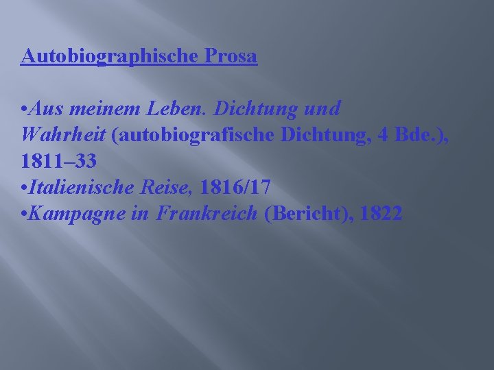 Autobiographische Prosa • Aus meinem Leben. Dichtung und Wahrheit (autobiografische Dichtung, 4 Bde. ),