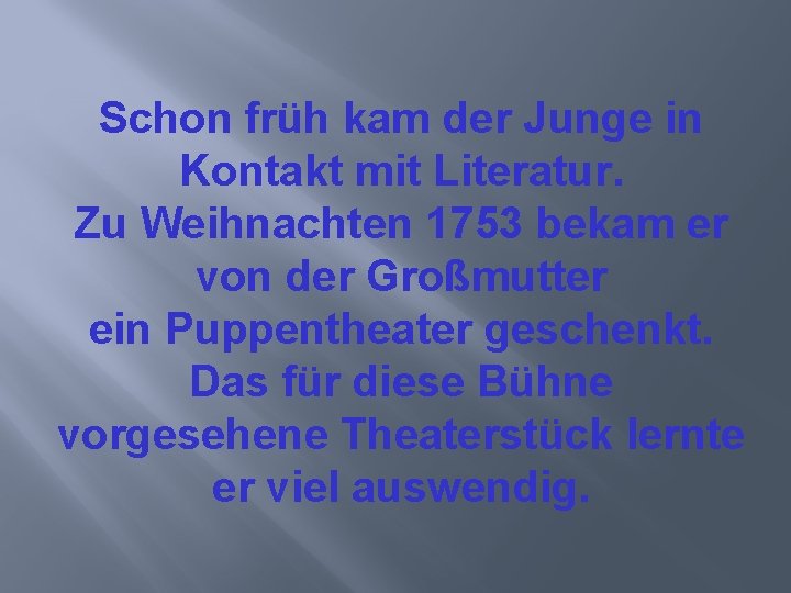Schon früh kam der Junge in Kontakt mit Literatur. Zu Weihnachten 1753 bekam er