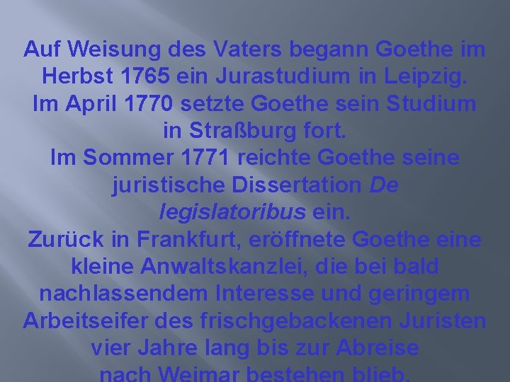 Auf Weisung des Vaters begann Goethe im Herbst 1765 ein Jurastudium in Leipzig. Im