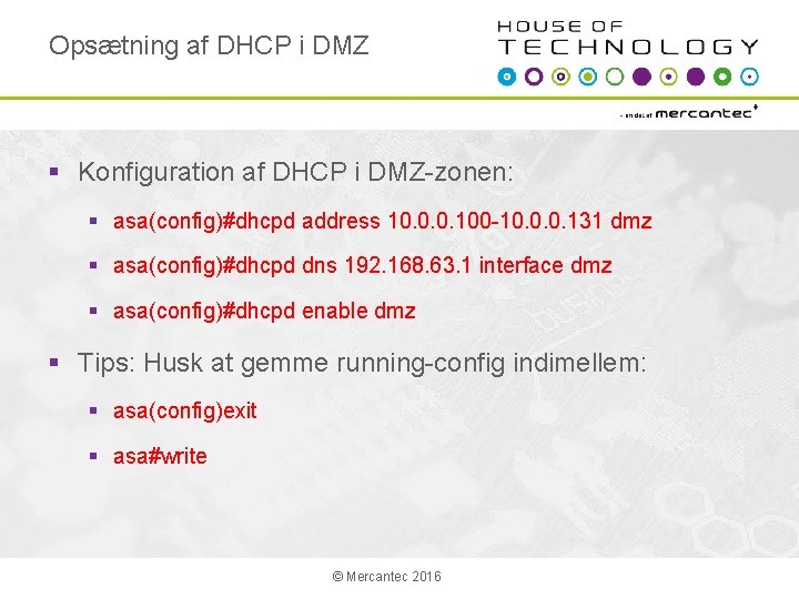 Opsætning af DHCP i DMZ § Konfiguration af DHCP i DMZ-zonen: § asa(config)#dhcpd address