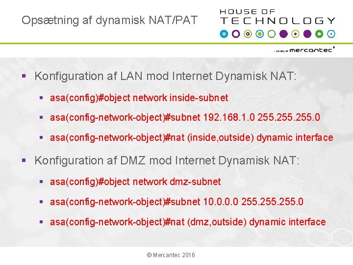 Opsætning af dynamisk NAT/PAT § Konfiguration af LAN mod Internet Dynamisk NAT: § asa(config)#object
