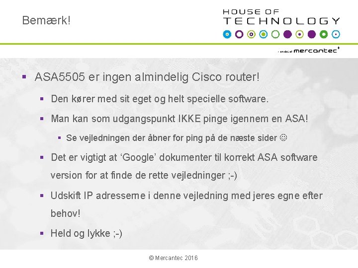 Bemærk! § ASA 5505 er ingen almindelig Cisco router! § Den kører med sit