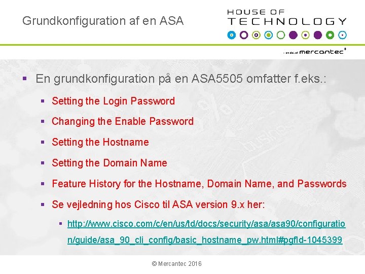 Grundkonfiguration af en ASA § En grundkonfiguration på en ASA 5505 omfatter f. eks.