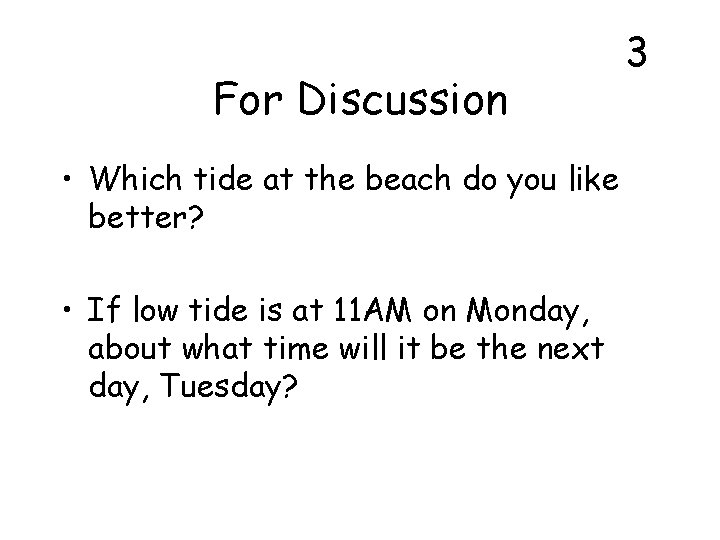 For Discussion • Which tide at the beach do you like better? • If