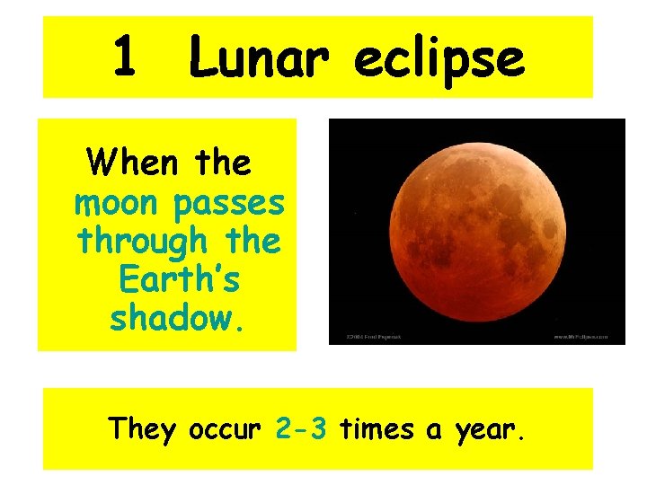 1 Lunar eclipse When the moon passes through the Earth’s shadow. They occur 2