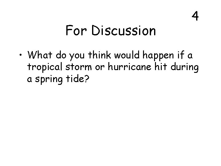 For Discussion 4 • What do you think would happen if a tropical storm