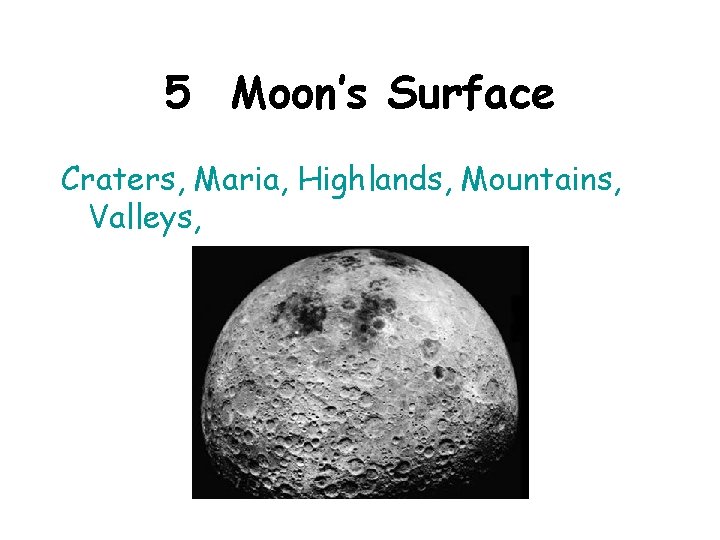 5 Moon’s Surface Craters, Maria, Highlands, Mountains, Valleys, 