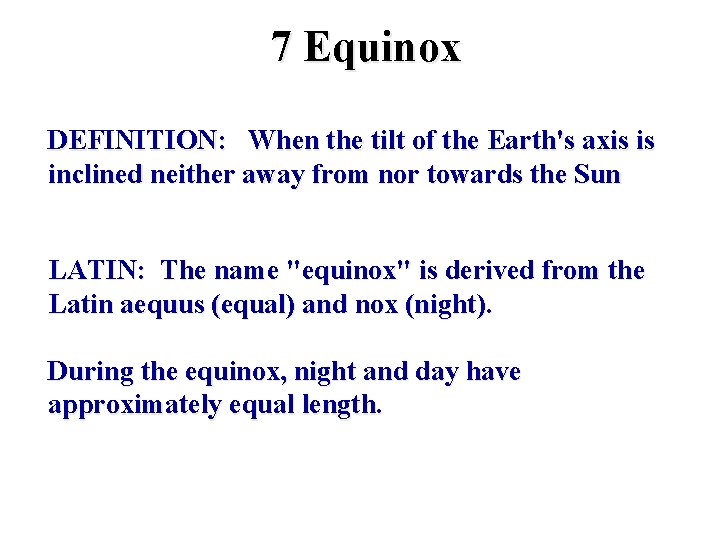 7 Equinox DEFINITION: When the tilt of the Earth's axis is inclined neither away