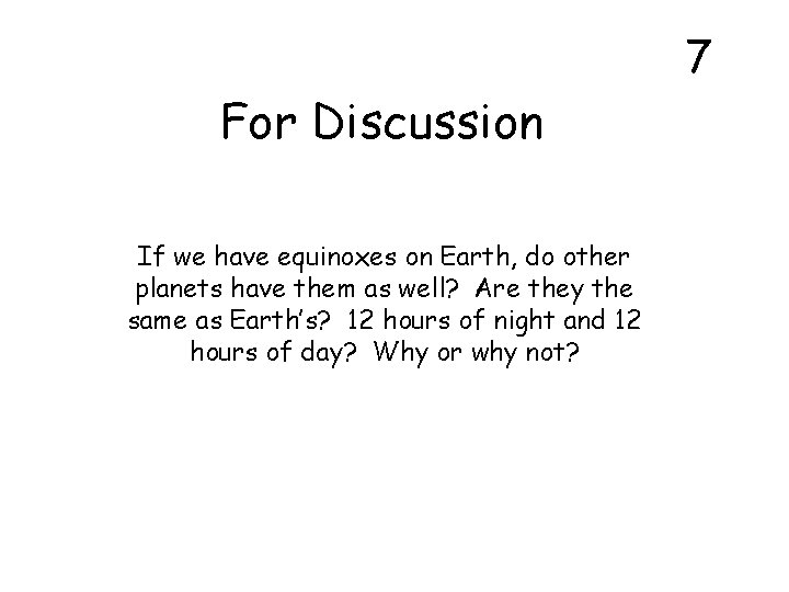 7 For Discussion If we have equinoxes on Earth, do other planets have them