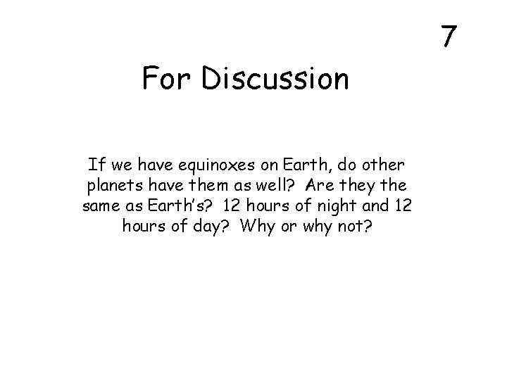 7 For Discussion If we have equinoxes on Earth, do other planets have them