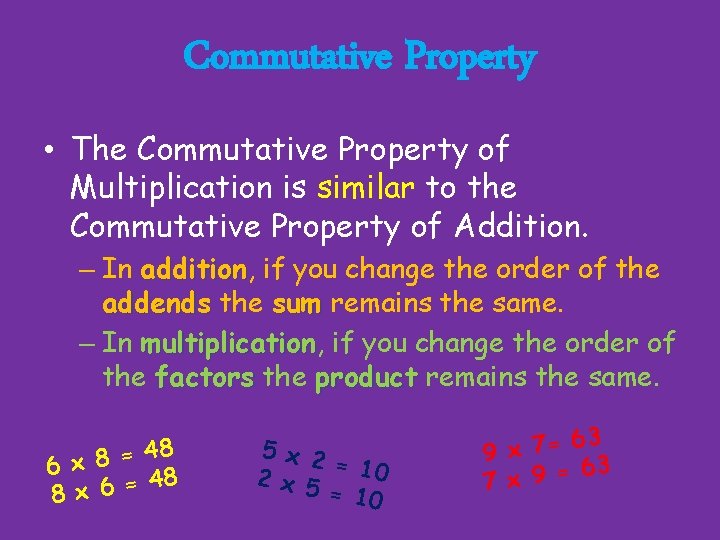 Commutative Property • The Commutative Property of Multiplication is similar to the Commutative Property