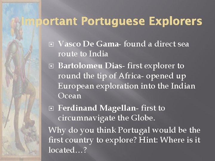 Important Portuguese Explorers Vasco De Gama- found a direct sea route to India Bartolomeu