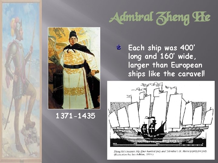 Admiral Zheng He Each ship was 400’ long and 160’ wide, larger than European