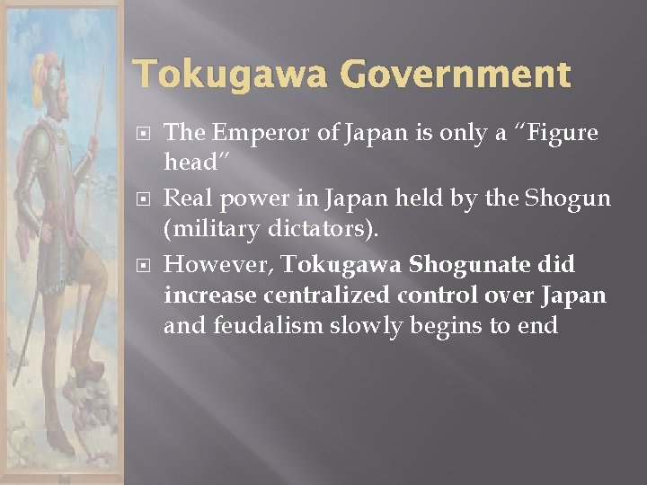 Tokugawa Government The Emperor of Japan is only a “Figure head” Real power in