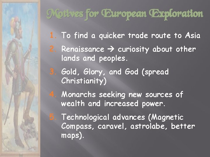 Motives for European Exploration 1. To find a quicker trade route to Asia. 2.