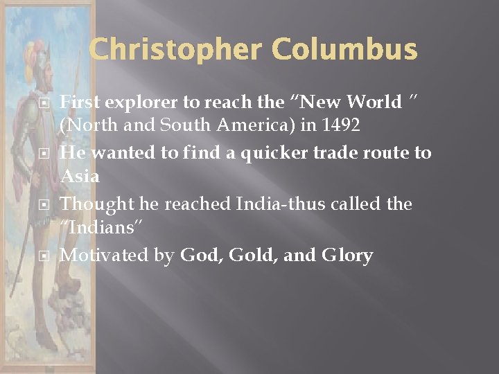 Christopher Columbus First explorer to reach the “New World ” (North and South America)