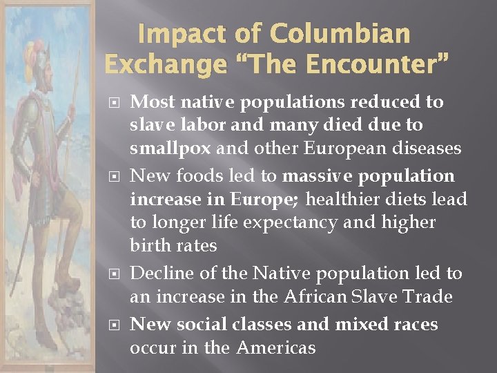 Impact of Columbian Exchange “The Encounter” Most native populations reduced to slave labor and