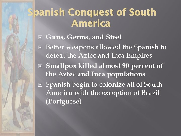 Spanish Conquest of South America Guns, Germs, and Steel Better weapons allowed the Spanish