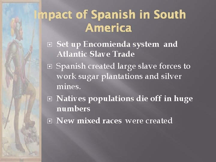 Impact of Spanish in South America Set up Encomienda system and Atlantic Slave Trade