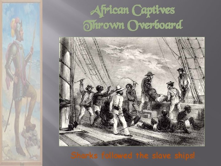 African Captives Thrown Overboard Sharks followed the slave ships! 