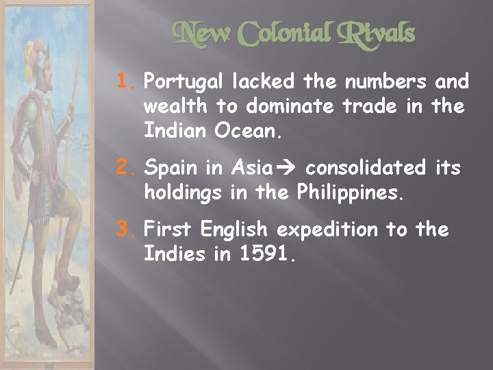 New Colonial Rivals 1. Portugal lacked the numbers and wealth to dominate trade in