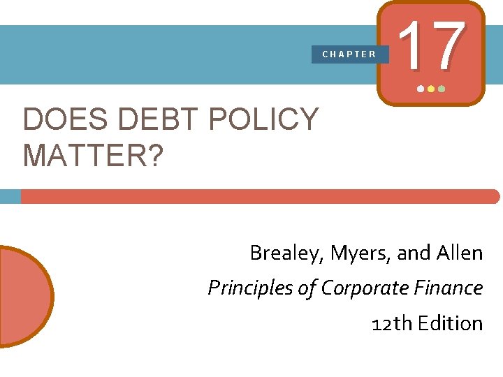 CHAPTER 17 DOES DEBT POLICY MATTER? Brealey, Myers, and Allen Principles of Corporate Finance