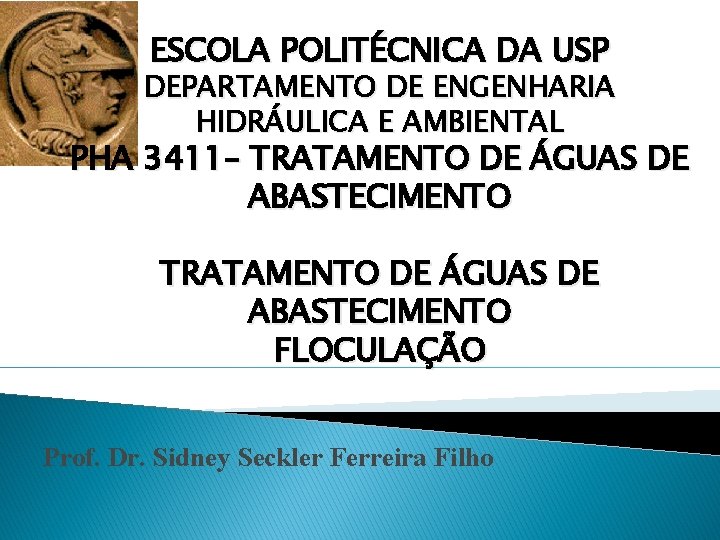 ESCOLA POLITÉCNICA DA USP DEPARTAMENTO DE ENGENHARIA HIDRÁULICA E AMBIENTAL PHA 3411– TRATAMENTO DE